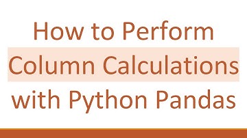 How to Perform Column Calculations with Python Pandas