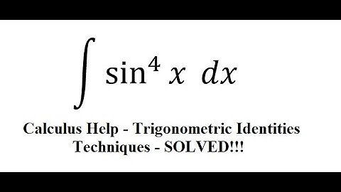 Calculus Help: Integral ∫ sin^4 ⁡x dx - Integration with trigonometric identities - SOLVED!!!