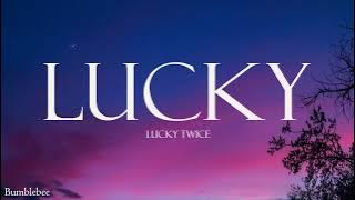 Lucky Twice - Lucky (Lyrics)