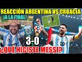REACCIONANDO al ARGENTINA 3-0 CROACIA *BRUTAL MESSI Y A LA FINAL*