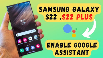 Samsung S22 ,S22 Plus: On/Enable Google Assistant