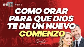 Como orar para que Dios te de un nuevo comienzo |   Freddy DeAnda