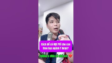 Cách để có HỌC PHÍ cho con theo học ngành Y Dược? | Hướng Nghiệp Y Khoa