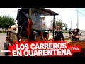 Los carreros en Cuarentena: Así se vive el día a día