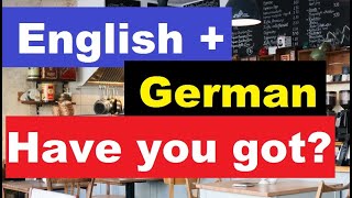 English + German. Have you got? Haben Sie?