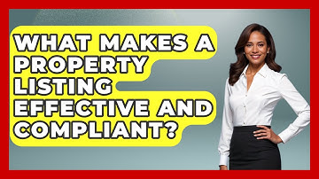 What Makes A Property Listing Effective And Compliant? - Mastering Property Management