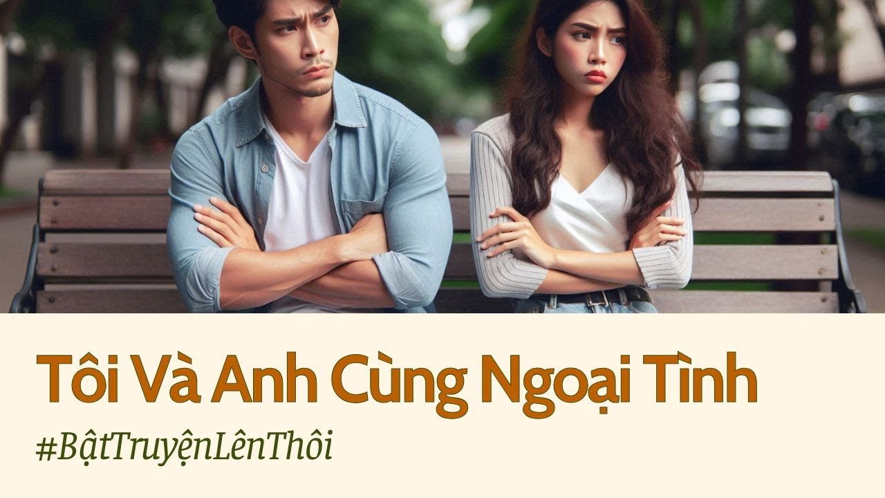 [Truyện Audio] Tôi Và Anh Cùng Ngoại Tình | Truyện Ngắn | Bật Truyện Lên Thôi