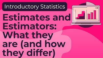 Estimates and Estimators: What are they (and how do they differ)