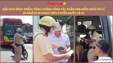 Đội CSGT Bình Triệu: Tăng cường công tác tuần tra kiểm soát xử lý xe khách vi phạm trên Quốc lộ 1A