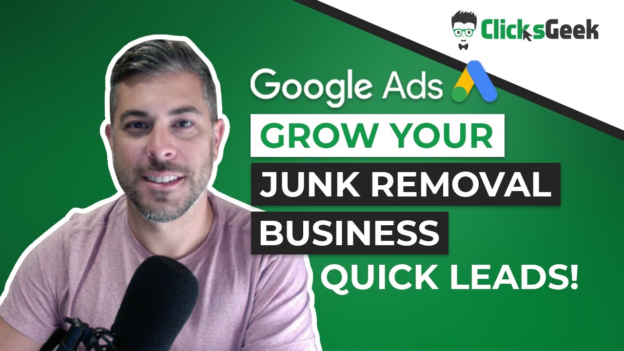 Junk Removal Leads | Grow A Junk Removal Business Quick w/ Google Ads