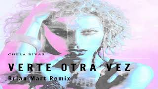 Chela Rivas Verte Otra Vez (Brian Mart Remix)