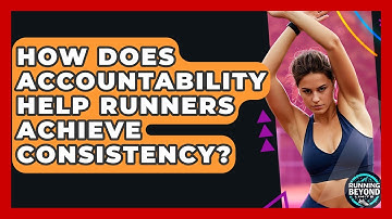 How Does Accountability Help Runners Achieve Consistency? - Running Beyond Limits