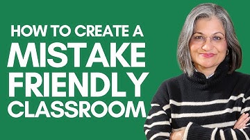 How To Create A Mistake Friendly Classroom