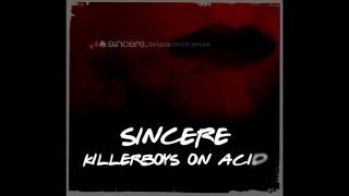 SINCERE - Killerboys on acid