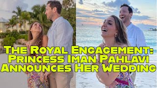 The Royal Engagement: Princess Iman Pahlavi Announces Her Wedding