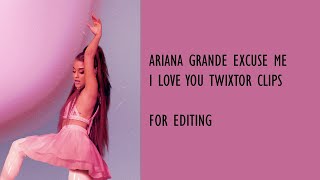 Ariana Grande Excuse Me I Love You Twixtor Clips For Editing
