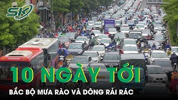 Dự Báo Thời Tiết 10 Ngày Tới: Bắc Bộ Có Mưa Rào Và Dông Rải Rác, Đêm Và Sáng Trời Lạnh | SKĐS