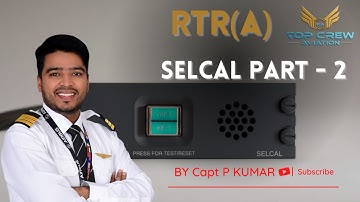 RTR(A) PART - 1 | SELCAL PART - 2 | HOW TO DO SELCAL CHECK | CAPT P KUMAR | TOP CREW AVIATION
