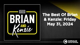 The Best Of Brian & Kenzie: Friday May 31, 2024