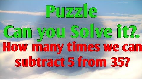 Mind-Bending Puzzle: How Many Times Can You Subtract 5 from 35? Find the Solution!