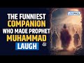 This companion made muhammad  laugh