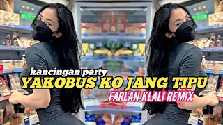 KANCINGAN PARTY 🔰 YAKOBUS KO JANG TIPU🔰 FARLAN KLALI REMIX 