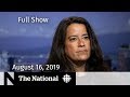 The National for August 16, 2019 — RCMP contacted Jody Wilson-Raybould, Canadian Attacked in NZ