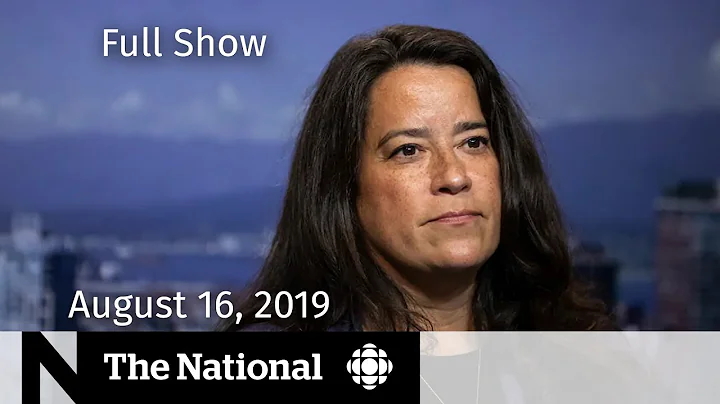 The National for August 16, 2019  RCMP contacted J...