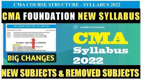 CMA FOUNDATION NEW SYLLABUS 2022 | NEW SUBJECTS | NEW COURSE DETAILS | ICMAI EXAM