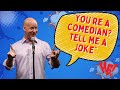 What to do when someone says You&#39;re a comedian Tell me a joke