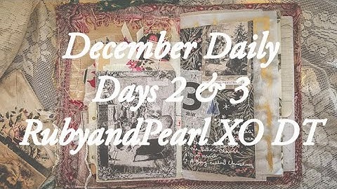 December Daily 2 & 3 ~ DT for @rubyandpearlxo - Junk Journal with me.