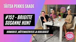 TPS - #152 - Brigitte Susanne Hunt - Hirmudest, mõttemustritest ja kuulsusest