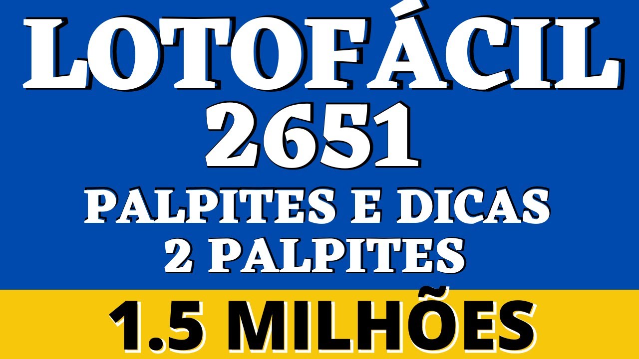 LOTOFÁCIL 2651 PALPITES E DICAS 2 PALPITES 1 5 MILHÕES