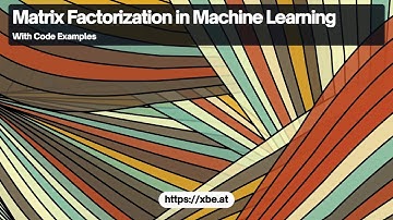 Understanding Matrix Factorization in Machine Learning