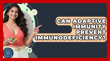 Can Adaptive Immunity Prevent Immunodeficiency? - All About the Immune System