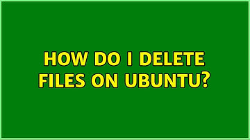 Ubuntu: How do I delete files on Ubuntu? (2 Solutions!!)