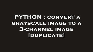 PYTHON : convert a grayscale image to a 3-channel image