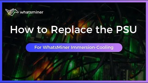 How to Replace the PSU of #WhatsMiner Immersion-cooling