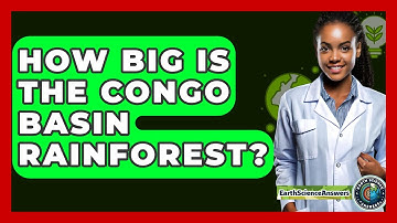 How Big Is The Congo Basin Rainforest? - Earth Science Answers