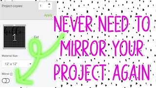 Never need to mirror your project again in Design Space