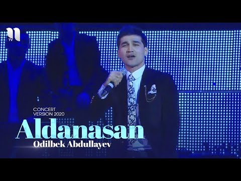 Odilbek Abdullayev - Aldanasan | Одилбек Абдуллаев - Алданасан (consert version 2020)