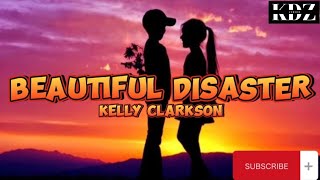 Kelly Clarkson - Beautiful Disaster (Lyrics)