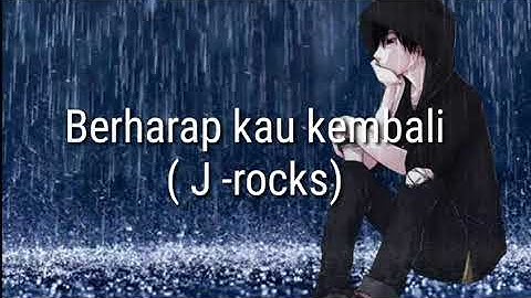 Berharap Kau Kembali (Lirik) J-Rock