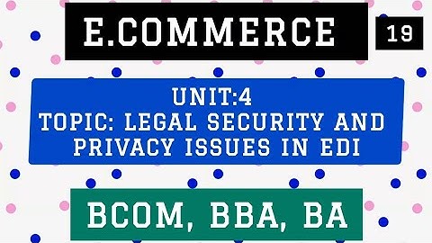 Ecommerce unit 4 Legal security and privacy issues in EDI Bcom BBA ba Hikmat learning academy 