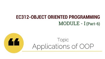 EC312-OBJECT ORIENTED PROGRAMMING : Applications of OOP (Module I : Part 6)