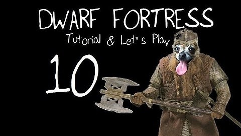 Dwarf Fortress Tutorial & Let