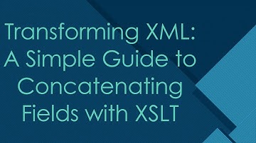 Transforming XML: A Simple Guide to Concatenating Fields with XSLT