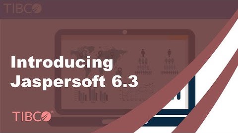 Introducing TIBCO Jaspersoft 6.3