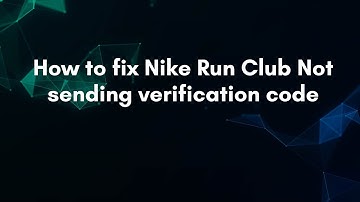 How to fix Nike Run Club Not sending verification code
