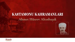 Kastamonu Kahramanları Ahmet Hüsrev Altınbaşak